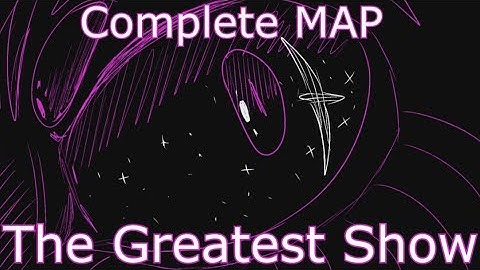 The Greatest Show Map (COMPLETE)
