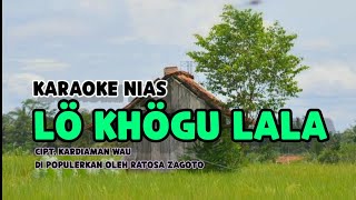 Karaoke Nias Lö Khögu Lala | Ratosa Zagoto | Lagu Nias Berkisah Sedih Lirik Lengkap