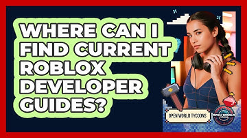 Where Can I Find Current Roblox Developer Guides? - Open World Tycoons