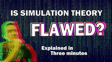 Is Simulation Theory flawed? Explained in less than 3 minutes
