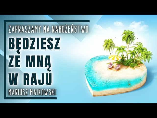 Nabożeństwo 23.03.2024 - "Będziesz ze mną w raju" - Mariusz Maikowski