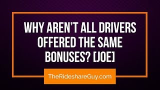 Why Aren’t All Drivers Offered the Same Bonuses? [Joe]