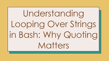Understanding Looping Over Strings in Bash: Why Quoting Matters