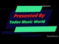 Presented by yadav music world