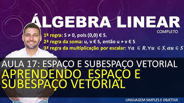 ÁLGEBRA LINEAR - Aula 17 - Espaço e Sub Vetorial (parte 1) - Aprendendo Espaço e Subespaço Vetorial