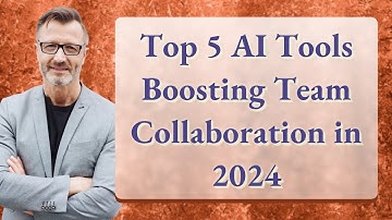 Top 5 AI Tools Boosting Team Collaboration in 2024
