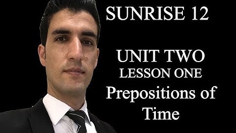 Sunrise 12 - Unit two / lesson  one: prepositions of time      ئینگلیزی پۆلی12- ئامرازی پەیوەندی کات