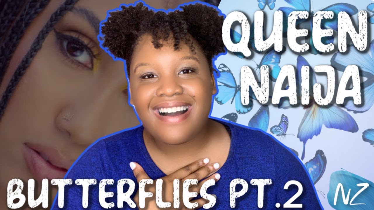 Queen Naija Butterflies Part 2 (REACTION VIDEO) YouTube