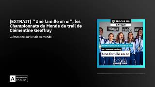 [EXTRAIT]  Une famille en or, les Championnats du Monde de trail de Clémentine Geoffray