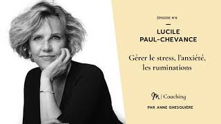 #6 Coaching : Gérer le stress, l’anxiété, les ruminations - Lucile Paul-Chevance