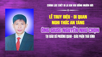 Lễ Tang Ông Giuse Nguyễn Như Chọn | Lễ Truy Điệu & Nghi Thức An Táng | Tiễn Đưa Ông Giuse
