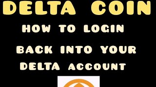 HOW TO LOGIN BACK INTO DELTA ACCOUNT -- DELTA COIN