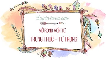 Luyện từ và câu: Mở rộng vốn từ: Trung thực - Tự trọng - Tiếng Việt lớp 4 [OLM.VN]