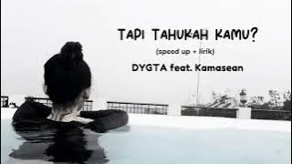TAPI TAHUKAH KAMU? (FULL 1 JAM) speed up   lirik - DYGTA feat. Kamasean