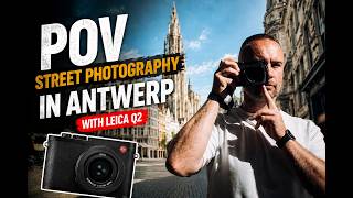 POV street photography in Antwerp with Leica Q2