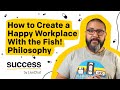 How to create a happy workplace with the fish philosophy
