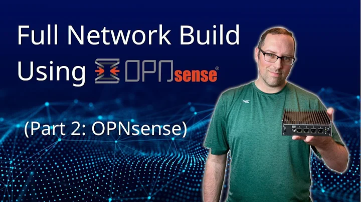 Set up a Full Network using OPNsense (Part 2: OPNsense)
