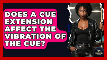 Does A Cue Extension Affect The Vibration Of The Cue? - Billiards Hustlers