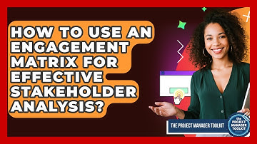 How To Use An Engagement Matrix For Effective Stakeholder Analysis? - The Project Manager Toolkit