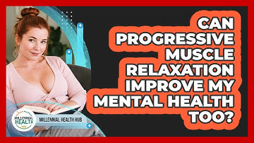 Can Progressive Muscle Relaxation Improve My Mental Health Too? - Millennial Health Hub
