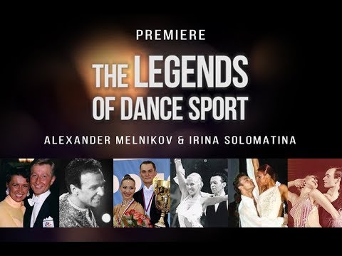 THE LEGENDS OF DANCE SPORT. Alexander Melnikov & Irina Solomatina