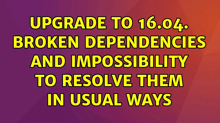 Upgrade to 16.04. Broken dependencies and impossibility to resolve them in usual ways