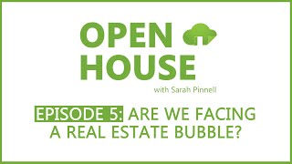 Are We Facing A Real Estate Bubble? - Open House Episode 5