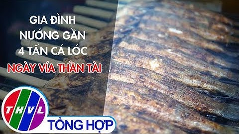 Gia đình nướng gần 4 tấn cá lóc ngày vía Thần Tài