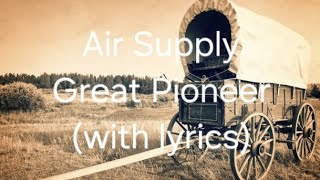 Air Supply Great Pioneer (with lyrics)