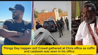 Things Dey happen oo!! Crowd gathered at Chris office as coffin and calabash was seen in his office 