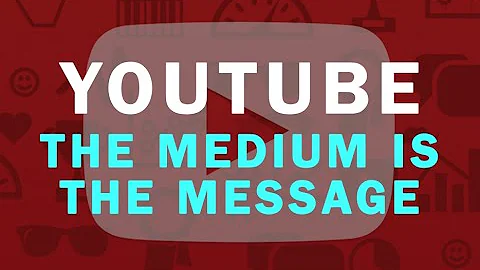 YouTube: The Medium Is The Message