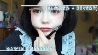 ' Dawin - Dessert (Slowed   Reverb)