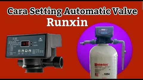 Cara Setting Automatic Valve Runxin untuk Filter Air