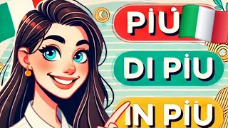 :    "Pi`u, Di Pi`u, Un Pi`u". .   .  