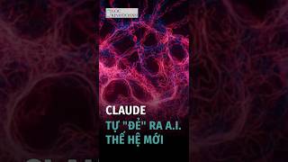 Claude Tự "Đẻ" Ra AI Thế Hệ Mới
