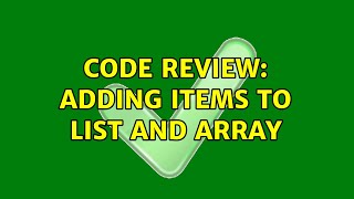 Code Review: Adding items to list and array