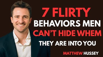 7 Flirty Behaviors Men Can’t Hide When They Are Into You | Matthew Hussey