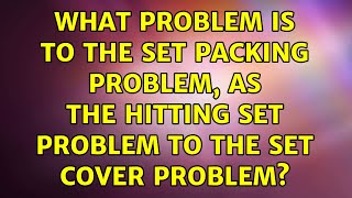 What problem is to the set packing problem, as the hitting set problem to the set cover problem