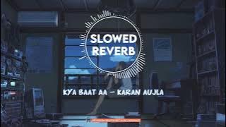 Kya Baat Aa - Full Lo-Fi - Perfectly - [Slowed Reverb] Song | Karna Aujla