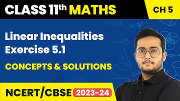 Linear Inequalities - Exercise 5.1 Concepts & Solutions | Class 11 Maths Chapter 5