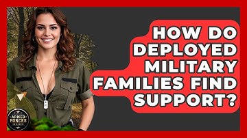 How Do Deployed Military Families Find Support? - Armed Forces Insider