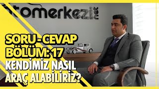 Yetkili Satıcılık Organizasyonu - Bölüm 17: Kendimiz Nasıl Araç Alabiliriz?