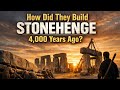 Who Built Stonehenge? The 4,000-Year-Old Mystery Explained
