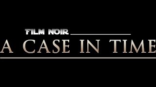 Film Noir Special: - A Case In Time (7/4/14) | Film Noir