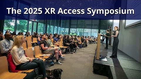 2025 XR Access Symposium - Day 1