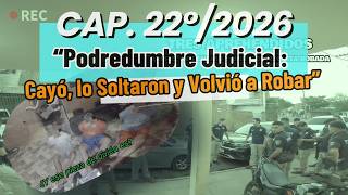 CAP. 22°/2026 || “Podredumbre Judicial: Cayó, lo Soltaron y Volvió a Robar”