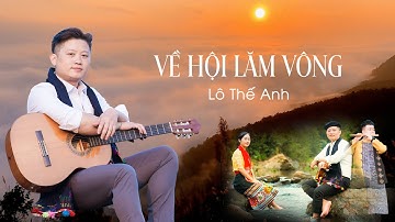 VỀ HỘI LĂM VÔNG - LÔ THẾ ANH | OFFICIAL MV |