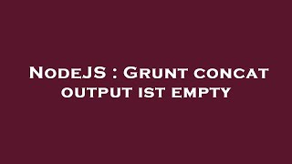 NodeJS : Grunt concat output ist empty