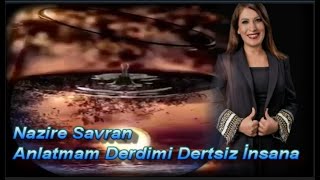 Nazi̇re Savran| Anlatmam Derdi̇mi̇ Dertsi̇z İnsana|