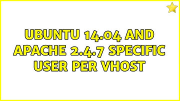 Ubuntu 14.04 and Apache 2.4.7 specific user per vhost
